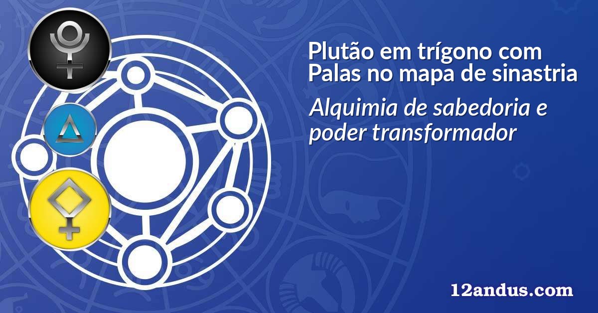 Plutão em trígono com Palas no mapa de sinastria