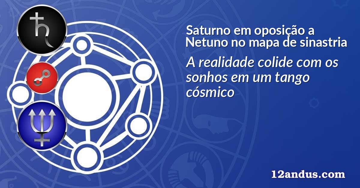 Saturno em oposição a Netuno no mapa de sinastria