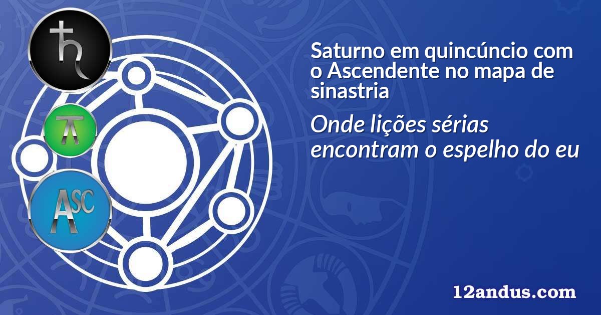 Saturno em quincúncio com o Ascendente no mapa de sinastria
