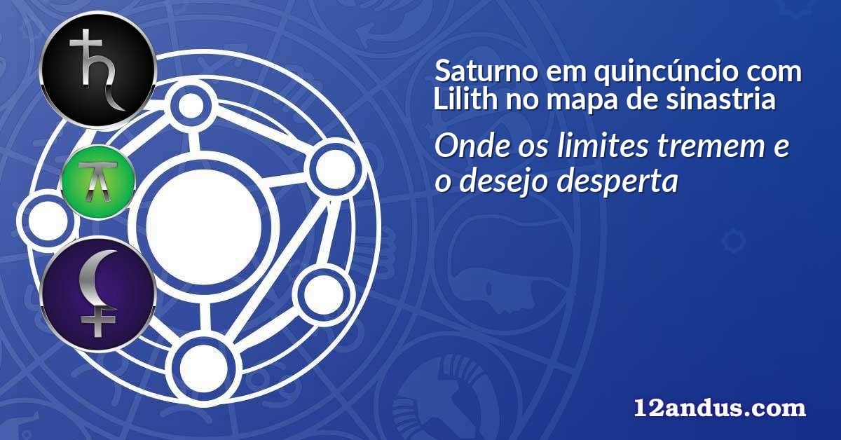 Saturno em quincúncio com Lilith no mapa de sinastria