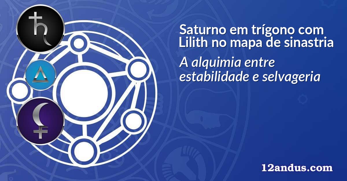 Saturno em trígono com Lilith no mapa de sinastria