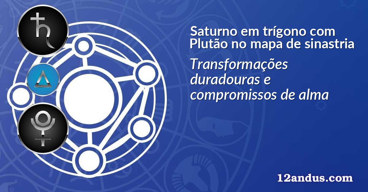 Saturno em trígono com Plutão no mapa de sinastria