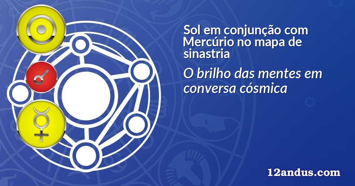 Sol em conjunção com Mercúrio no mapa de sinastria