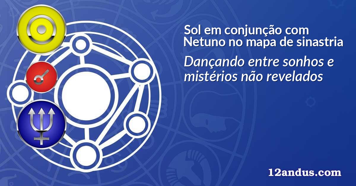 Sol em conjunção com Netuno no mapa de sinastria