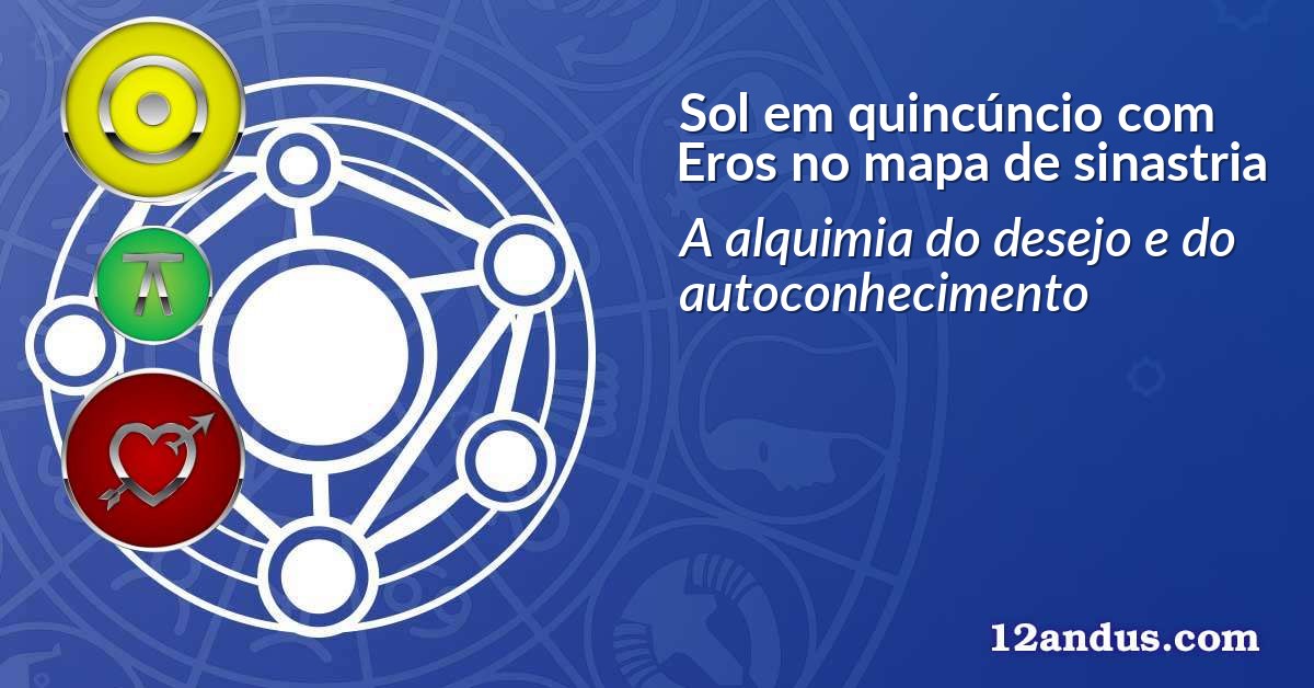 Sol em quincúncio com Eros no mapa de sinastria