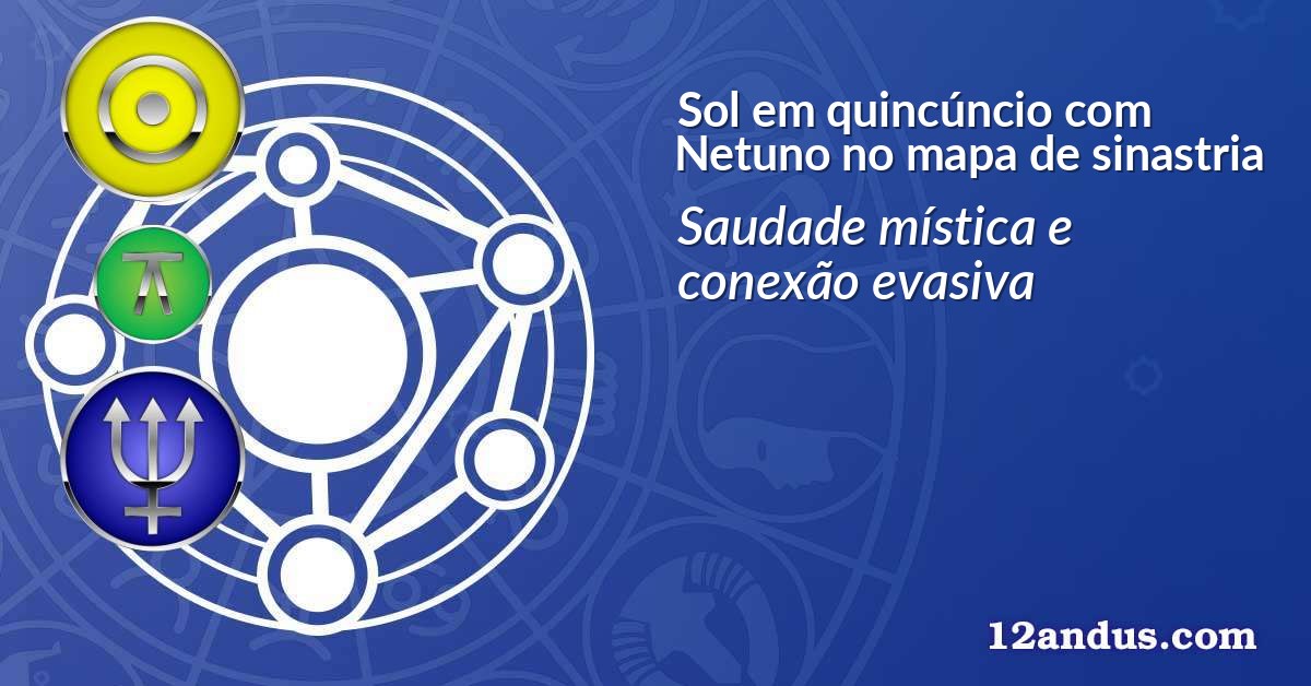 Sol em quincúncio com Netuno no mapa de sinastria