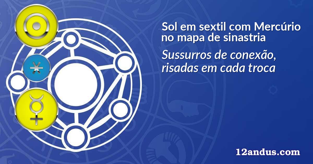 Sol em sextil com Mercúrio no mapa de sinastria