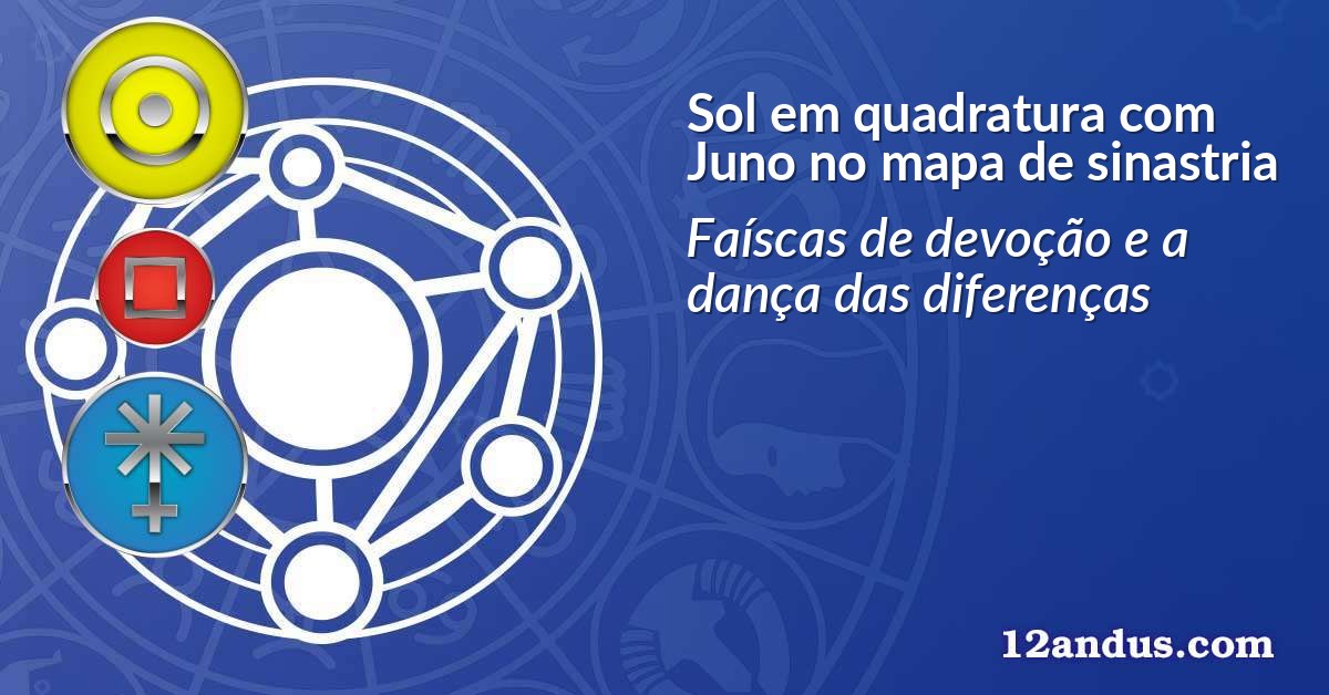 Sol em quadratura com Juno no mapa de sinastria