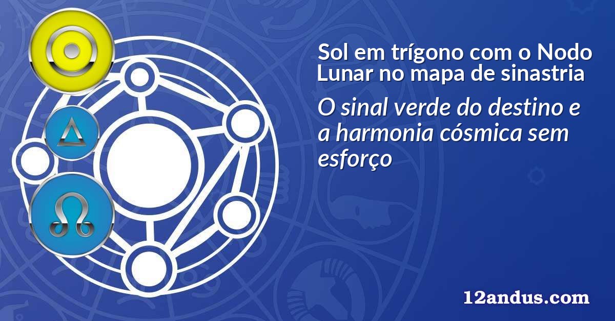 Sol em trígono com o Nodo Lunar no mapa de sinastria