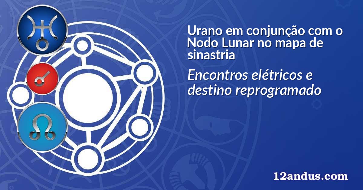 Urano em conjunção com o Nodo Lunar no mapa de sinastria