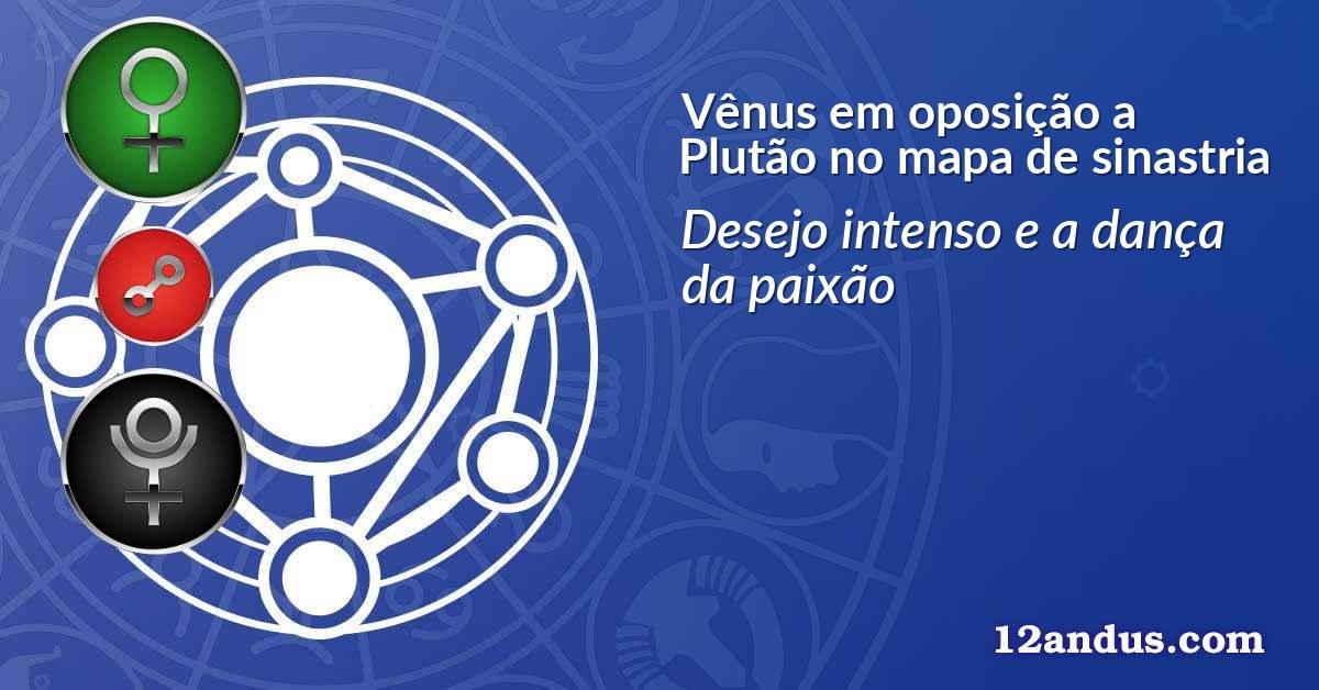 Vênus em oposição a Plutão no mapa de sinastria