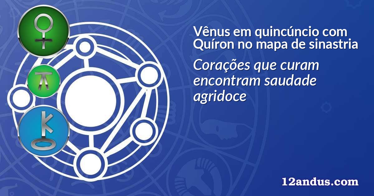 Vênus em quincúncio com Quíron no mapa de sinastria