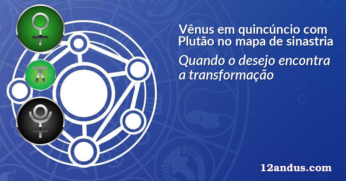Vênus em quincúncio com Plutão no mapa de sinastria