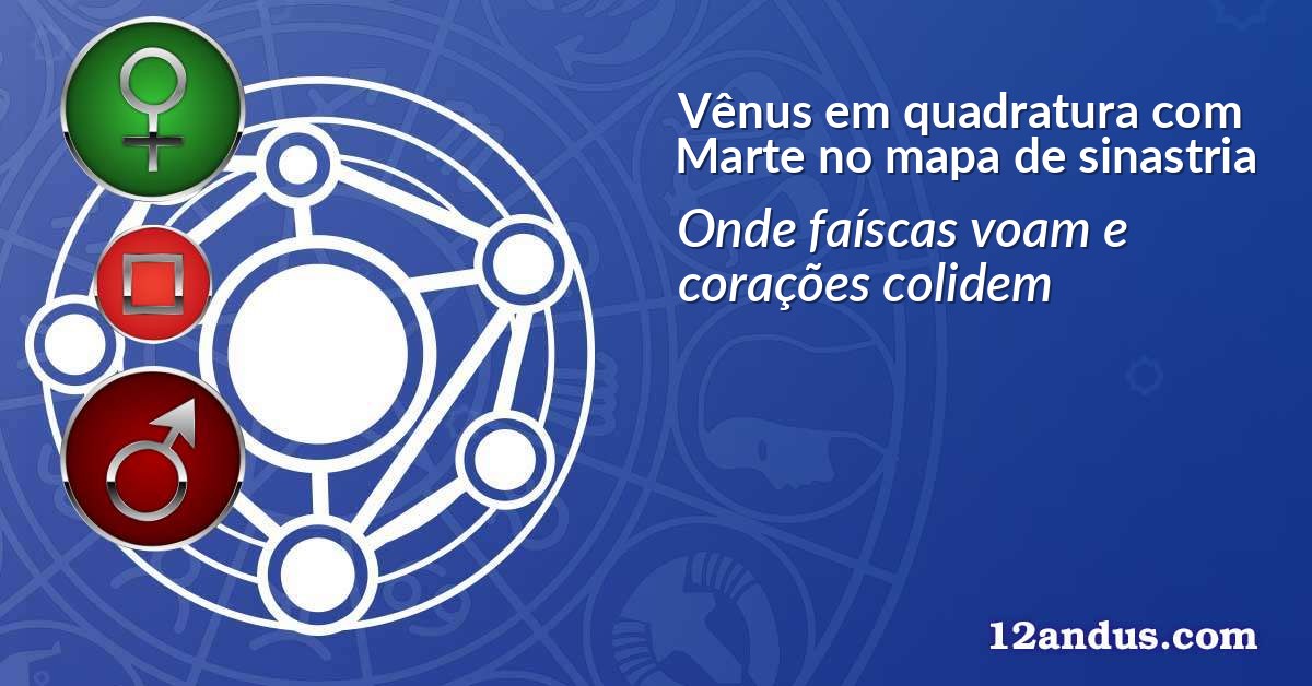 Vênus em quadratura com Marte no mapa de sinastria