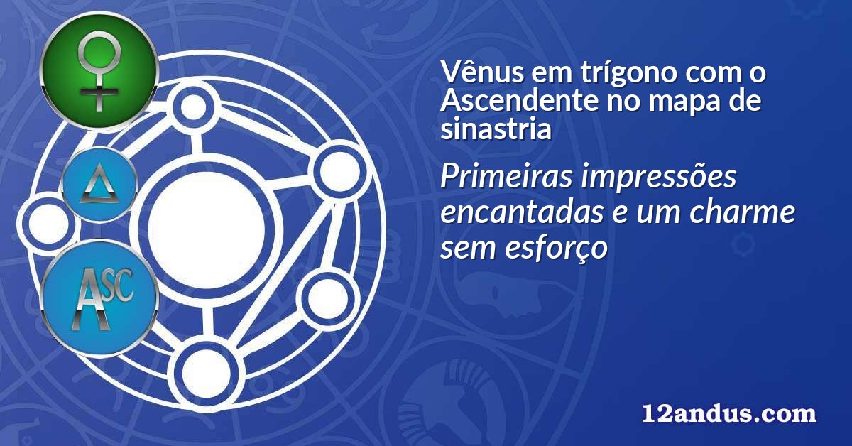 Vênus em trígono com o Ascendente no mapa de sinastria