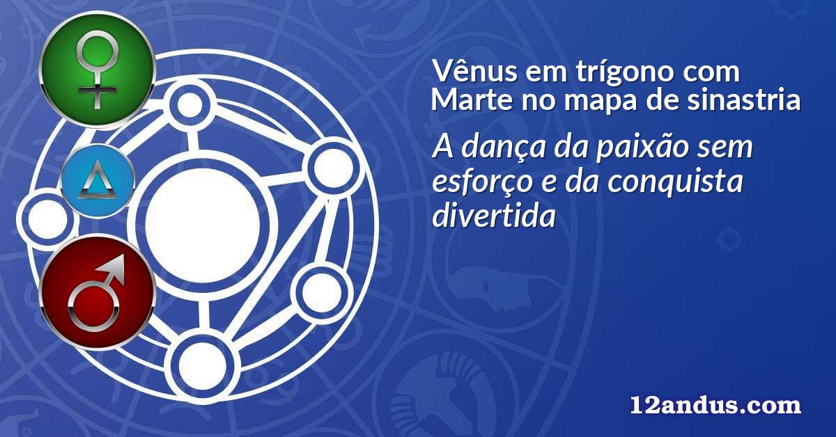 Vênus em trígono com Marte no mapa de sinastria
