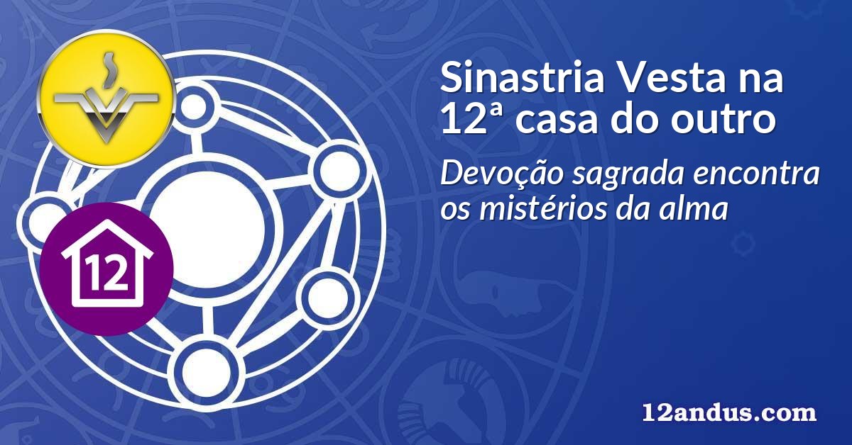 Sinastria Vesta na 12ª casa do outro