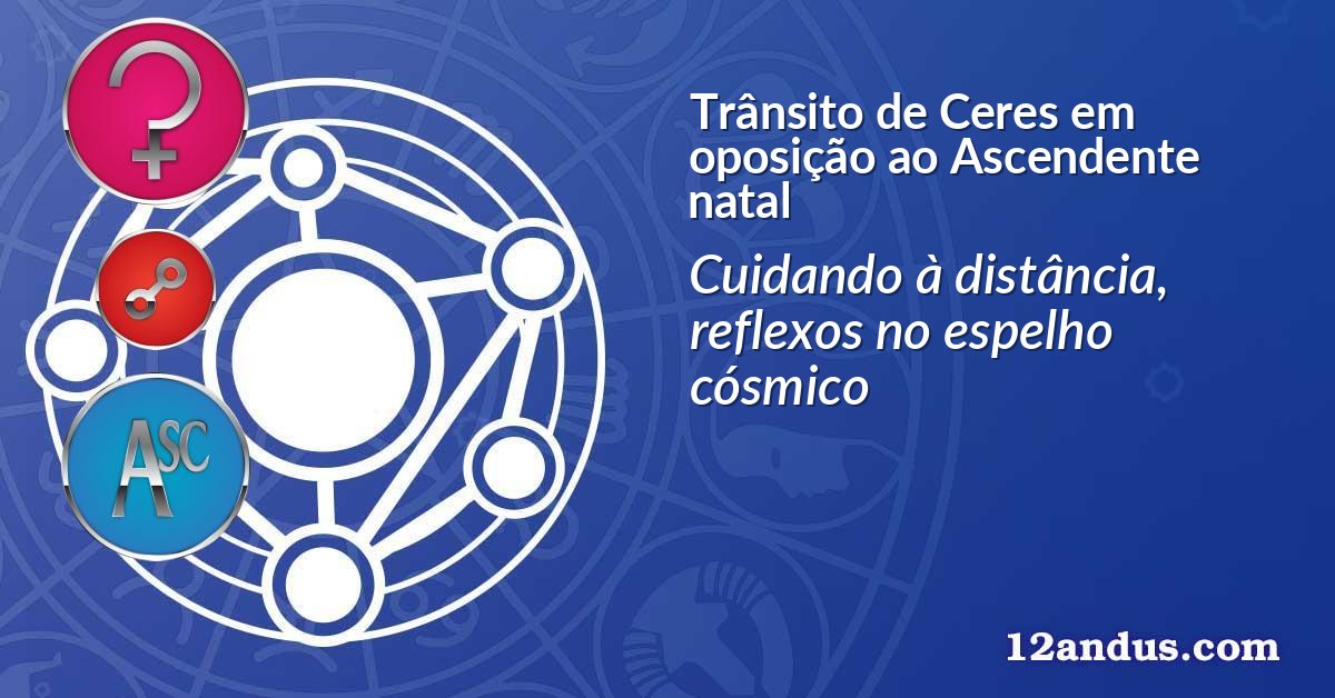 Trânsito de Ceres em oposição ao Ascendente natal
