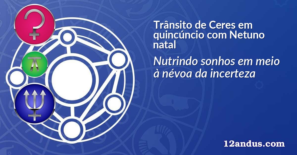 Trânsito de Ceres em quincúncio com Netuno natal