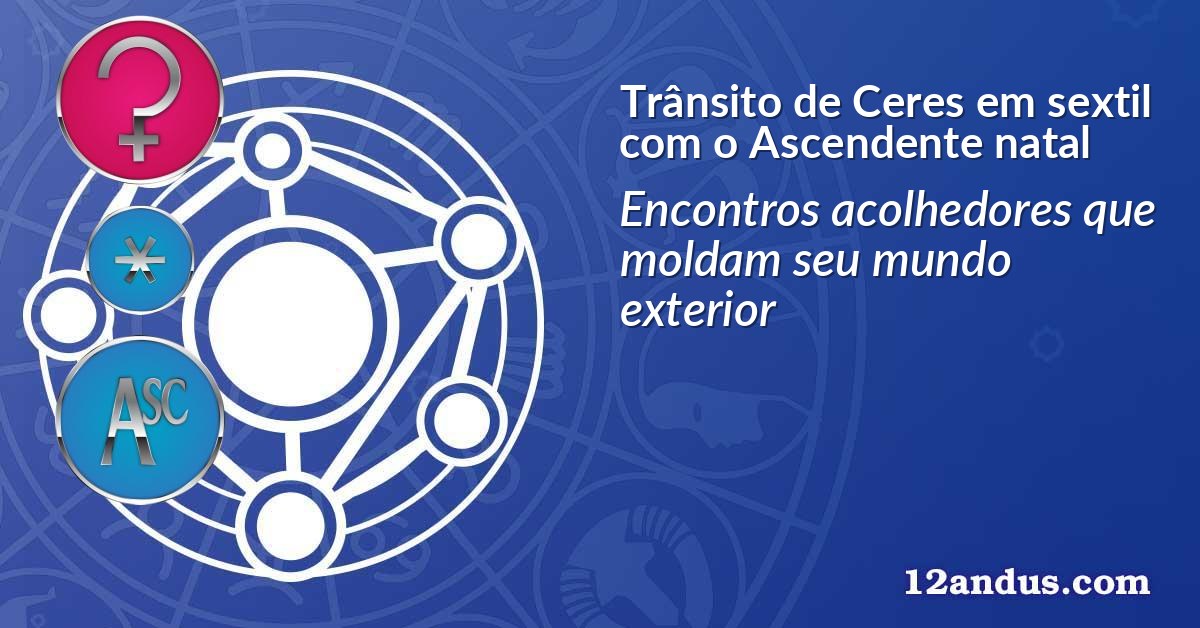 Trânsito de Ceres em sextil com o Ascendente natal