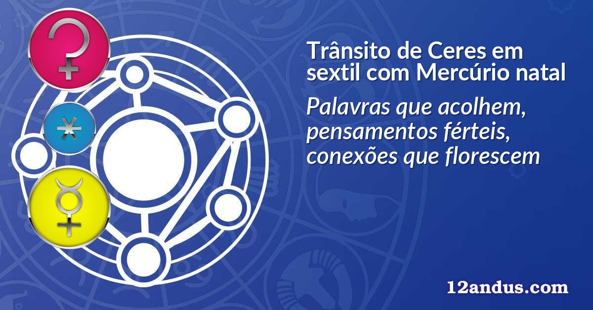Trânsito de Ceres em sextil com Mercúrio natal