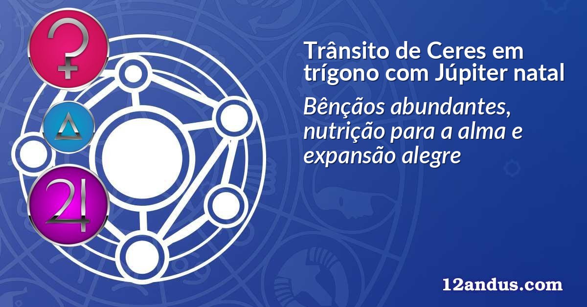 Trânsito de Ceres em trígono com Júpiter natal