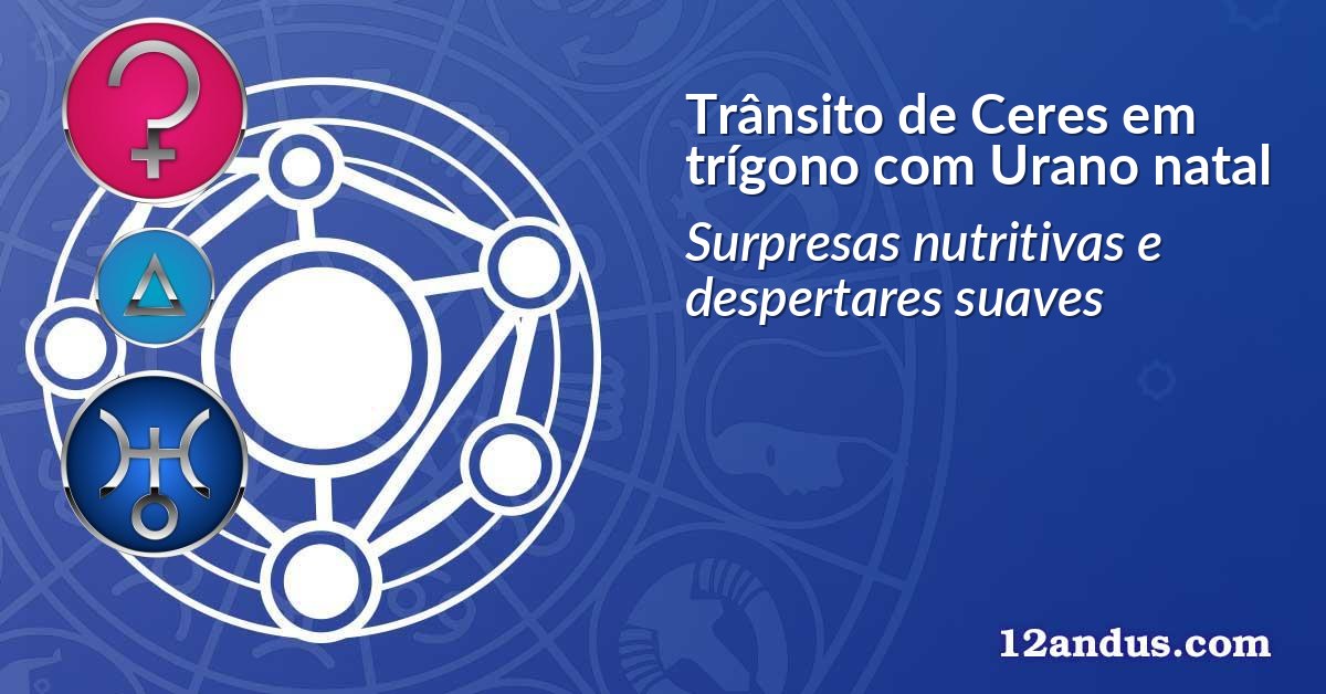 Trânsito de Ceres em trígono com Urano natal