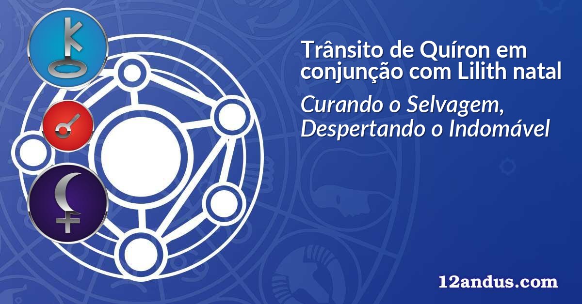 Trânsito de Quíron em conjunção com Lilith natal