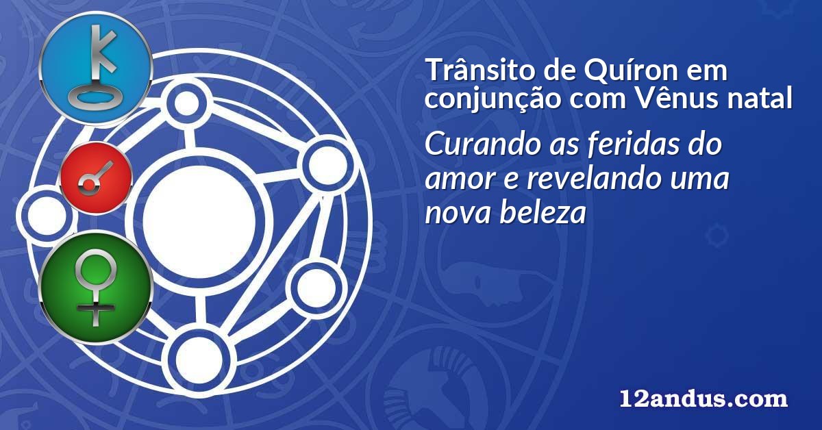 Trânsito de Quíron em conjunção com Vênus natal