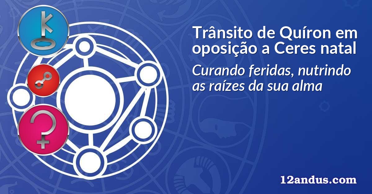 Trânsito de Quíron em oposição a Ceres natal