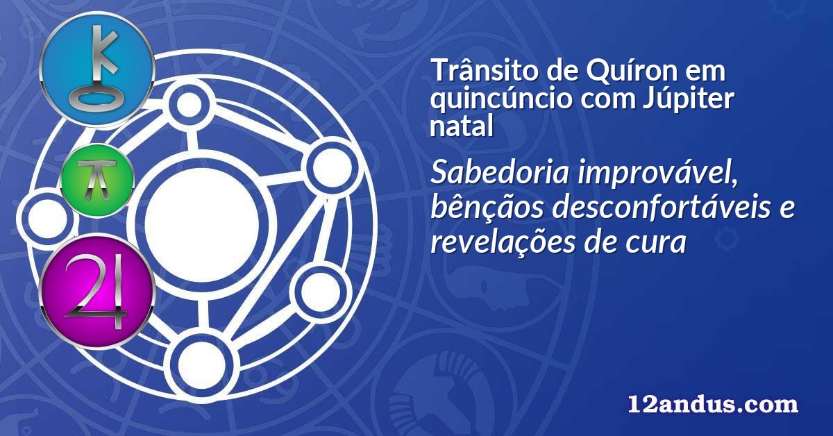 Trânsito de Quíron em quincúncio com Júpiter natal