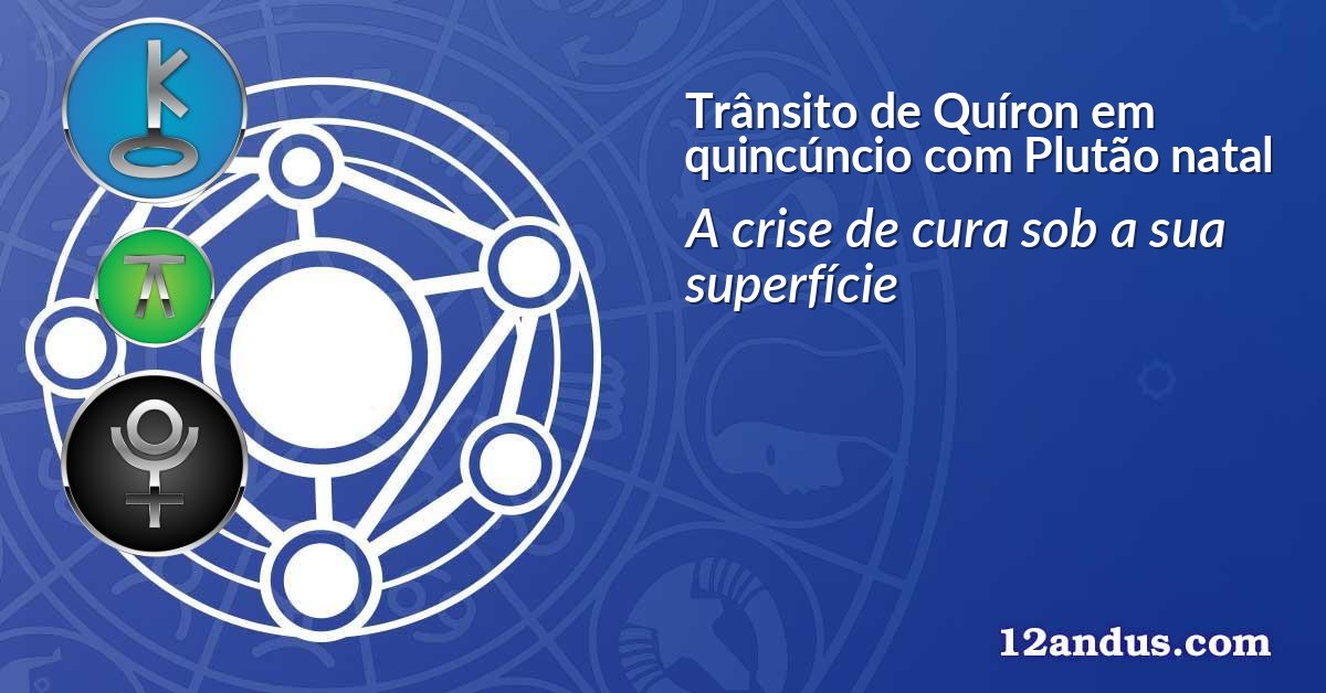 Trânsito de Quíron em quincúncio com Plutão natal