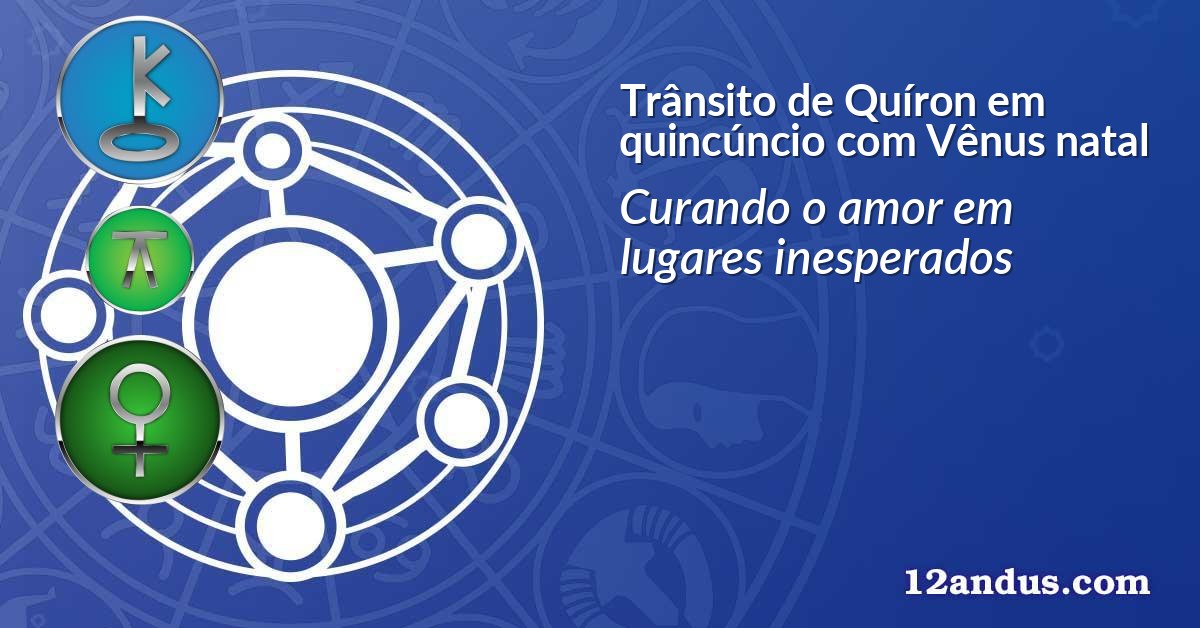 Trânsito de Quíron em quincúncio com Vênus natal