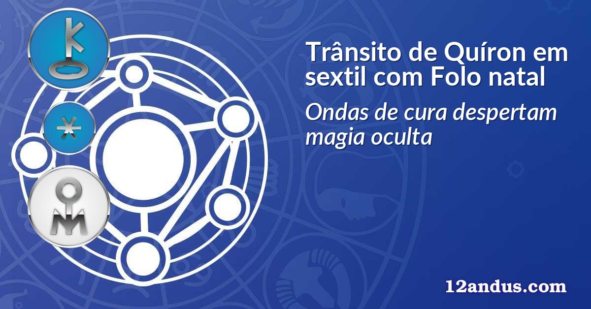 Trânsito de Quíron em sextil com Folo natal