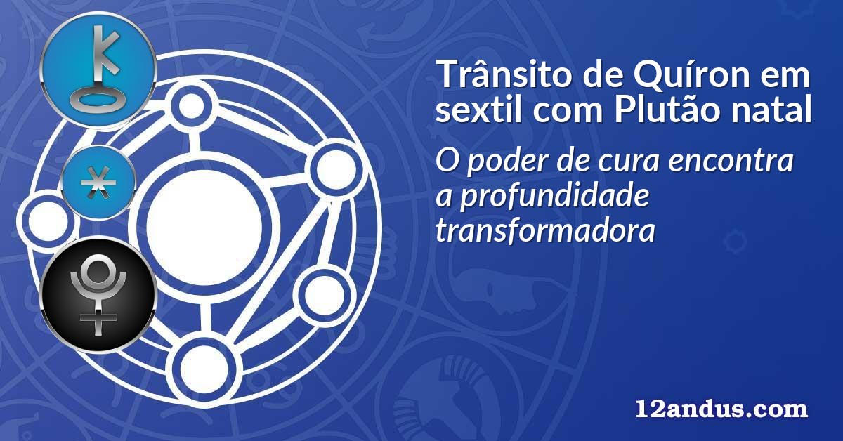 Trânsito de Quíron em sextil com Plutão natal