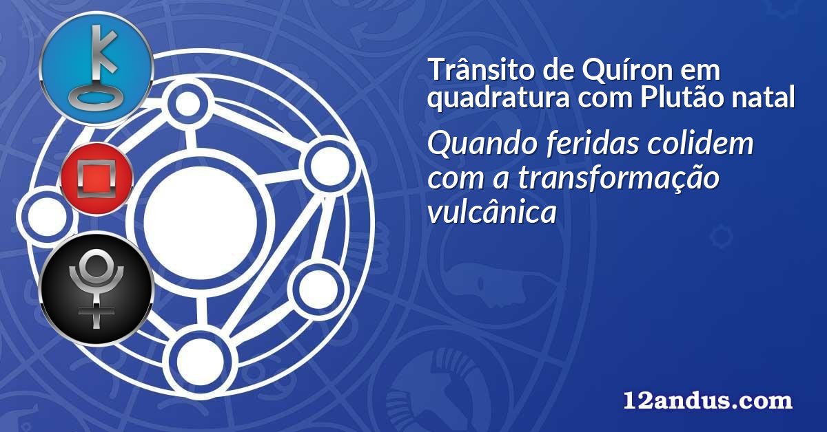 Trânsito de Quíron em quadratura com Plutão natal