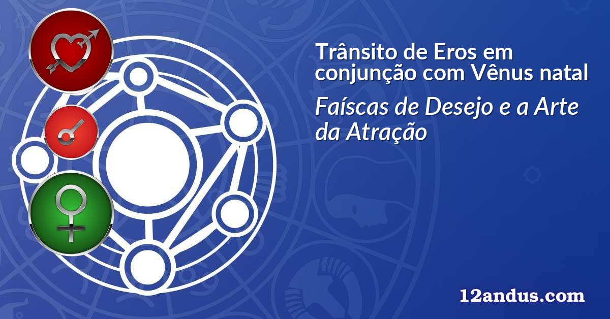 Trânsito de Eros em conjunção com Vênus natal