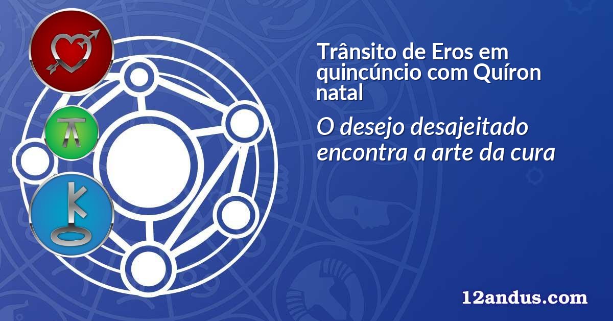 Trânsito de Eros em quincúncio com Quíron natal