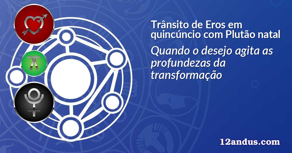 Trânsito de Eros em quincúncio com Plutão natal