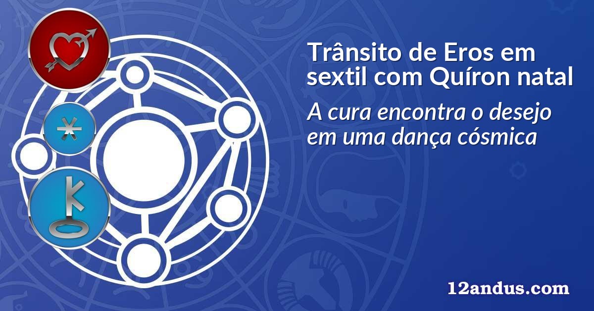 Trânsito de Eros em sextil com Quíron natal