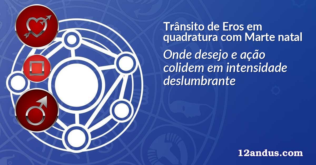 Trânsito de Eros em quadratura com Marte natal