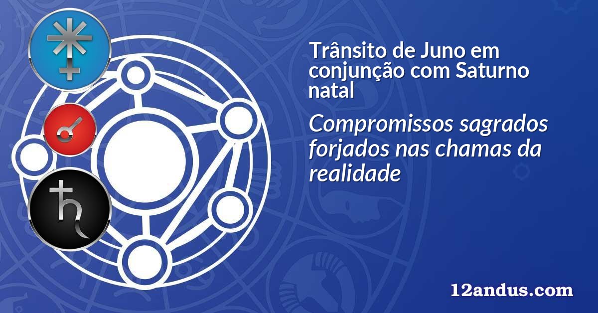 Trânsito de Juno em conjunção com Saturno natal
