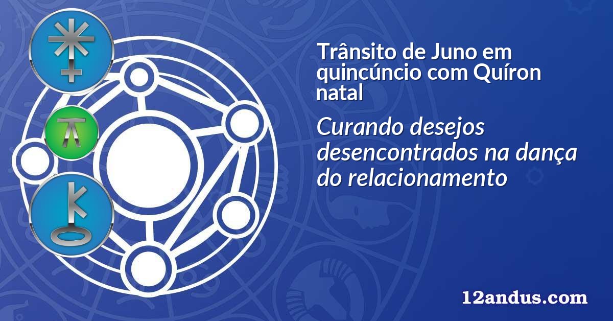 Trânsito de Juno em quincúncio com Quíron natal
