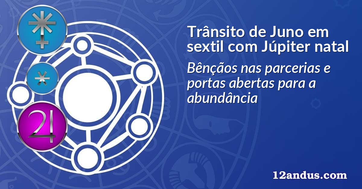 Trânsito de Juno em sextil com Júpiter natal