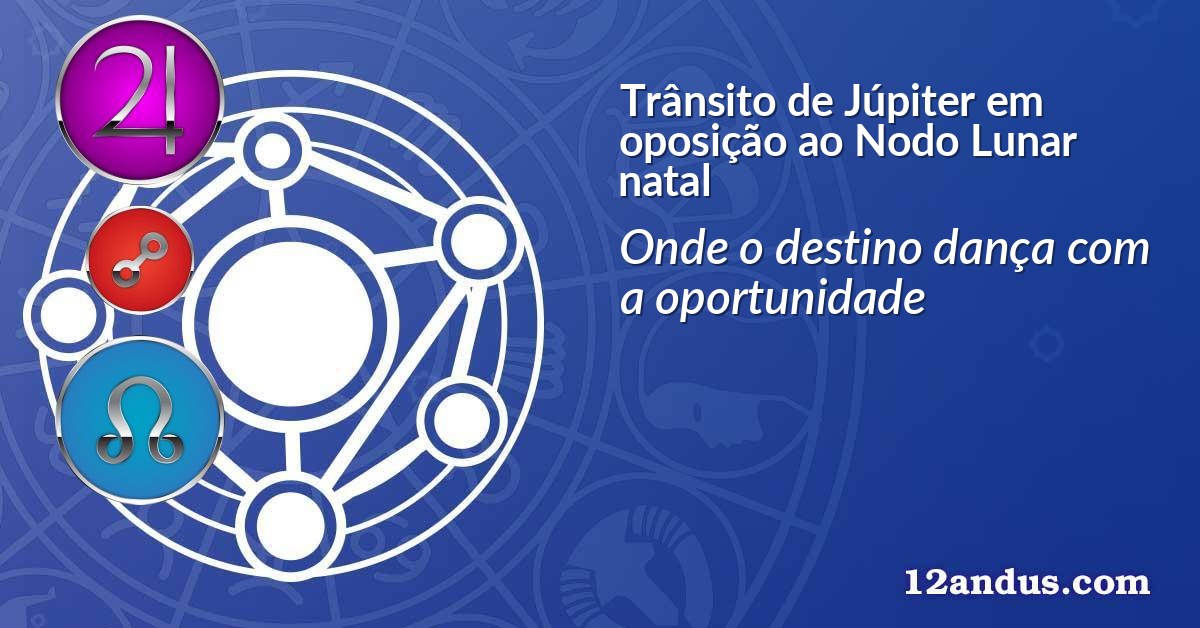 Tr&acirc;nsito de J&uacute;piter em oposi&ccedil;&atilde;o ao Nodo Lunar natal