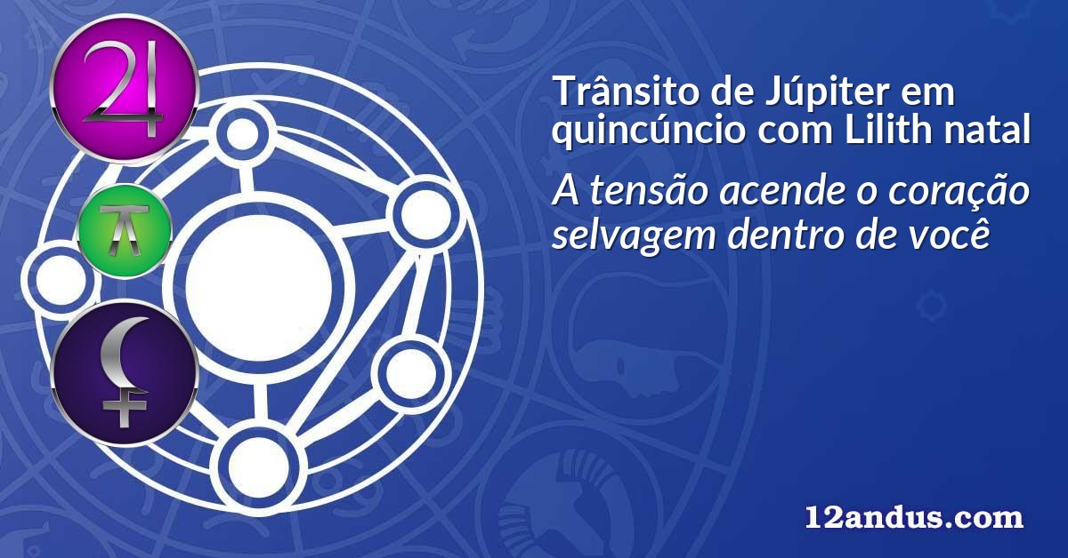 Trânsito de Júpiter em quincúncio com Lilith natal