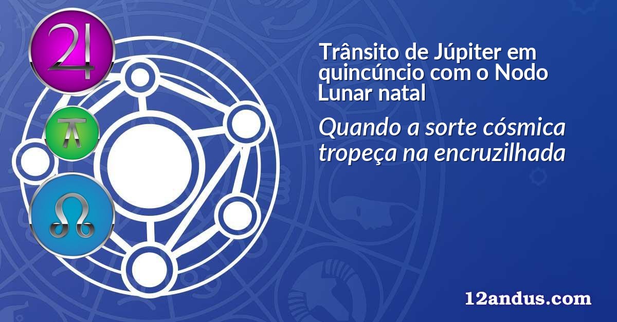 Trânsito de Júpiter em quincúncio com o Nodo Lunar natal