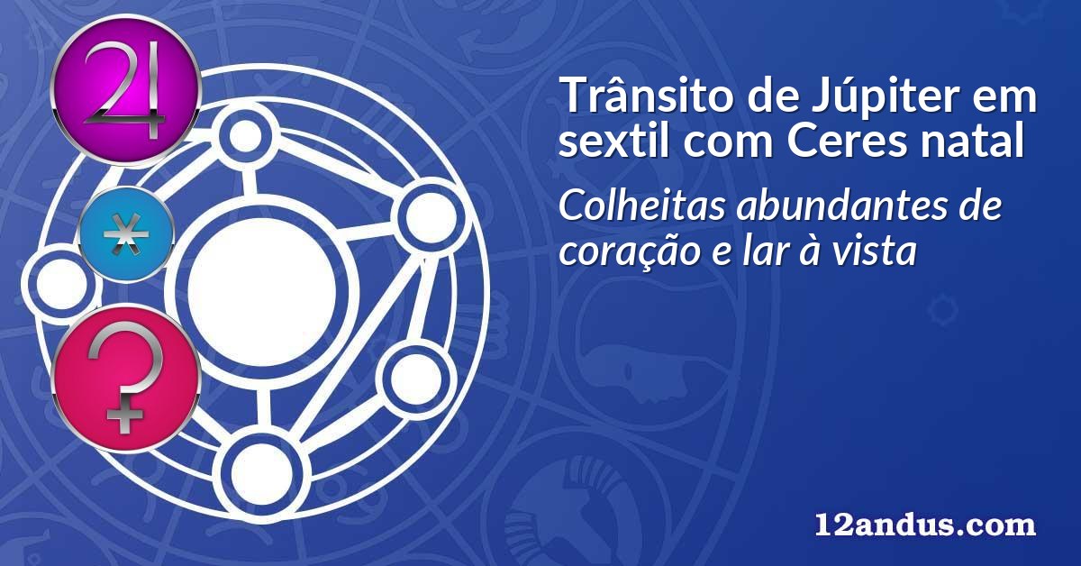 Trânsito de Júpiter em sextil com Ceres natal