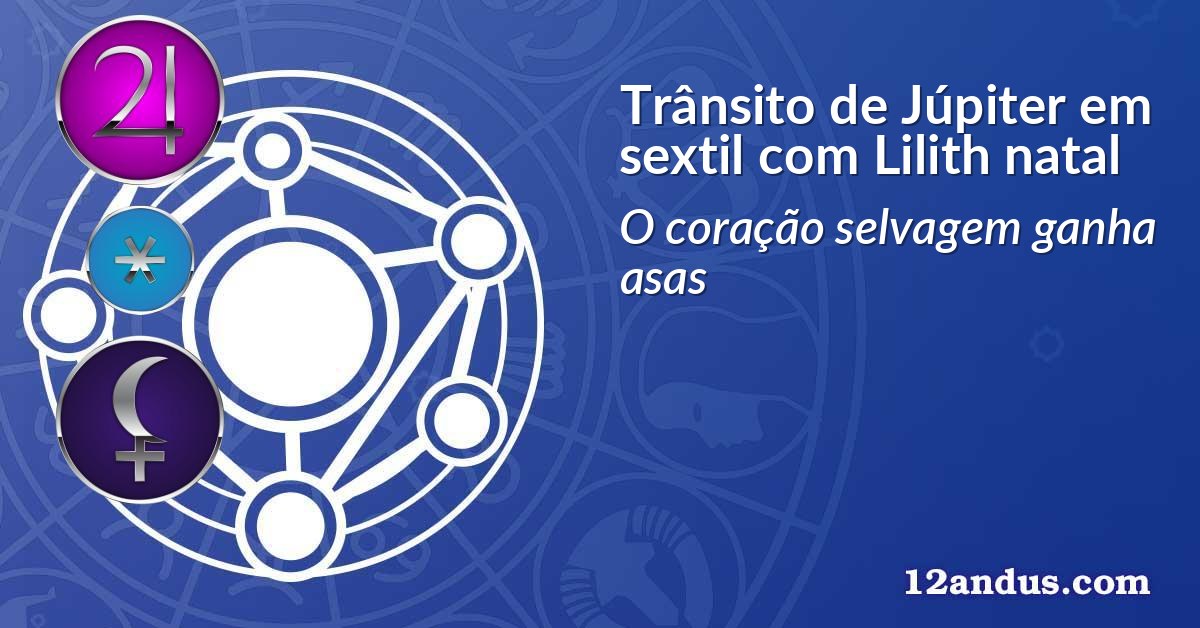 Trânsito de Júpiter em sextil com Lilith natal