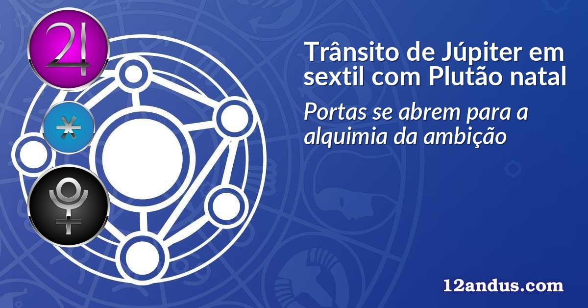 Trânsito de Júpiter em sextil com Plutão natal